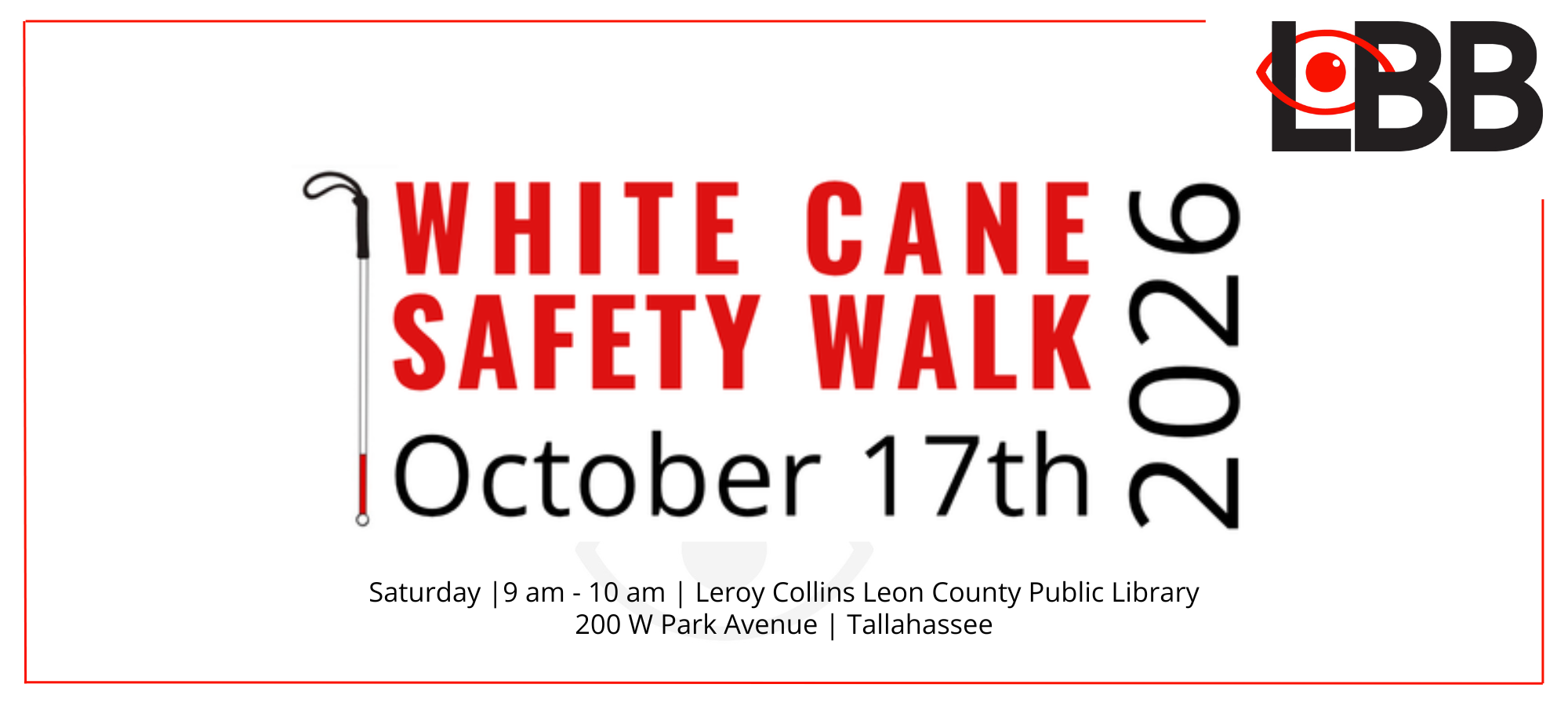 LBB White Cane Safety Walk October 17th Saturday 9 am - 10 am Leroy Collins Leon County Public Library 200 W Park Avenue Tallahassee.