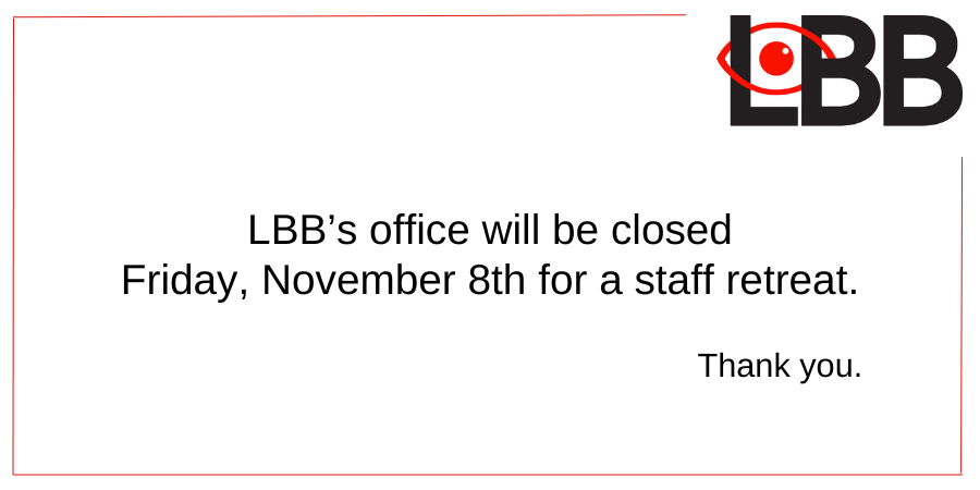 LBBs office will be closed Friday, November 8 for a staff retreat. Thank you.